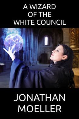 A Wizard of the White Council by Jonathan Moeller