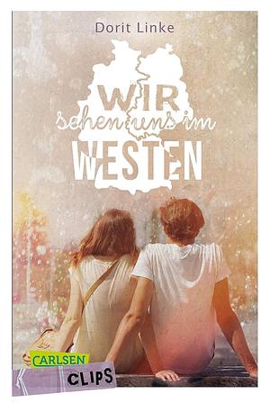 Wir sehen uns im Westen by Dorit Linke