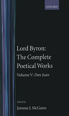 Lord Byron: The Complete Poetical Works: Volume V: Don Juan by George Gordon Lord Byron