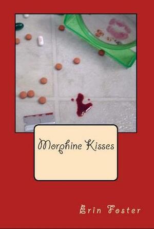 Morphine Kisses by Erin Foster