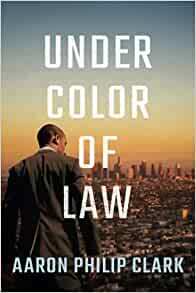 Under Color of Law (Trevor Finnegan #1) by Aaron Philip Clark
