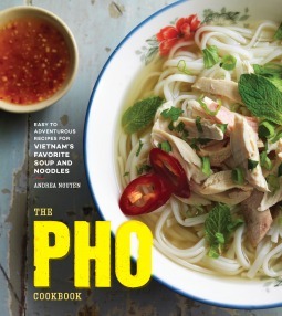 The Pho Cookbook: Easy to Adventurous Recipes for Vietnam's Favorite Soup and Noodles by Andrea Nguyen