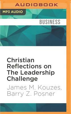 Christian Reflections on the Leadership Challenge by Barry Z. Posner, James M. Kouzes