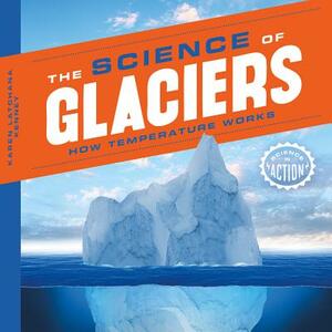 Science of Glaciers: How Temperature Works by Karen Kenney