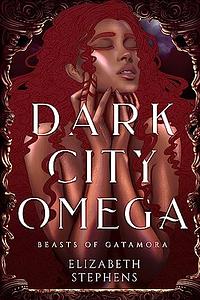 Dark City Omega by Elizabeth Stephens
