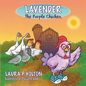Lavender: The Purple Chicken by Laura P. Holton