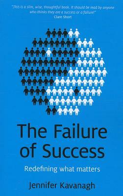 The Failure of Success: Redefining What Matters by Jennifer Kavanagh