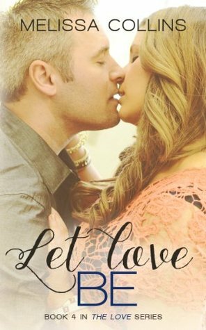 Let Love Be by Melissa Collins