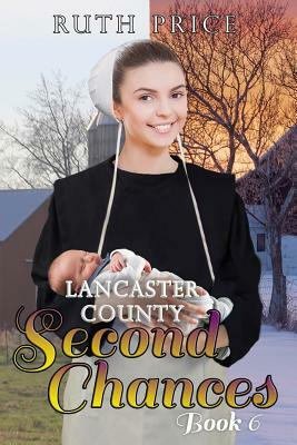 Lancaster County Second Chances Book 6 by Ruth Price