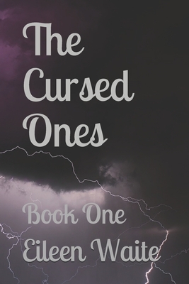 The Cursed Ones: Book One by Eileen Waite