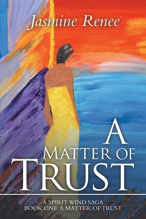 A Matter of Trust: Book One by Jasmine Renee