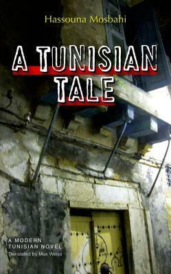 A Tunisian Tale by Max Weiss, حسونة المصباحي, Hassouna Mosbahi