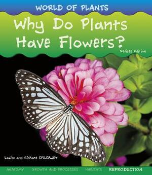 Why Do Plants Have Flowers? by Louise Spilsbury, Richard Spilsbury
