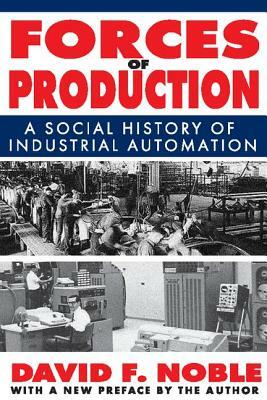 Forces of Production: A Social History of Industrial Automation by David Noble