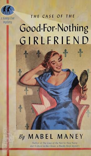 The Case of the Good-For-Nothing Girlfriend by Mabel Maney