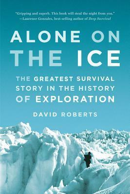 Alone on the Ice: The Greatest Survival Story in the History of Exploration by David Roberts