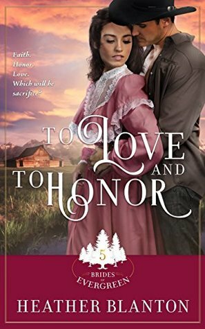 To Love and to Honor: Expanded (Brides of Evergreen Book 4) by Heather Blanton