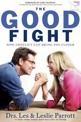 The Good Fight: How Conflict Can Bring You Closer by Leslie Parrott, Les Parrott