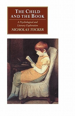 The Child and the Book: A Psychological and Literary Exploration by Nicholas Tucker