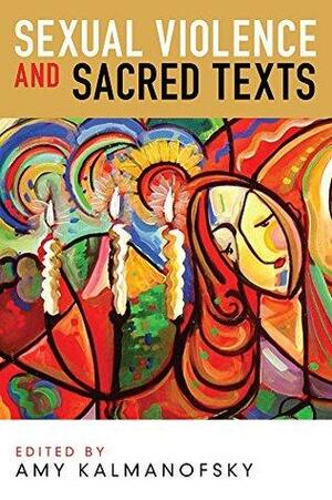 Sexual Violence and Sacred Texts by Amy Kalmanofsky