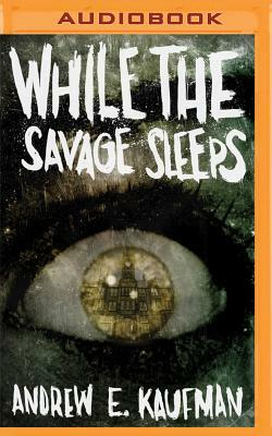 While the Savage Sleeps by Andrew E. Kaufman