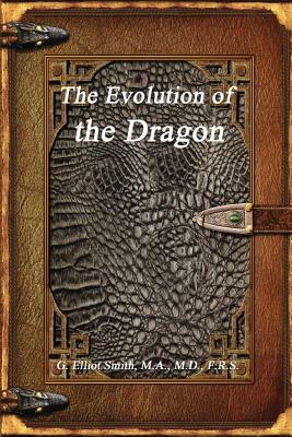 The Evolution of the Dragon by G. Elliot Smith