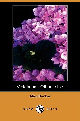 Violets and Other Tales (Dodo Press) by Alice Dunbar-Nelson
