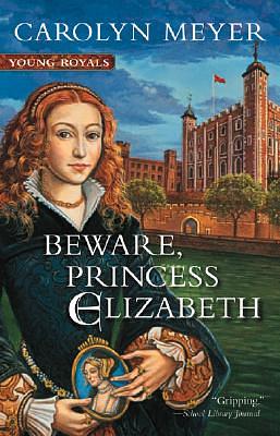 Beware, Princess Elizabeth by Carolyn Meyer