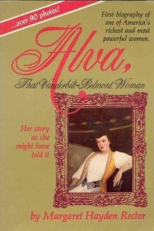 Alva, That Vanderbilt-Belmont Woman by Margaret Rector, Margaret Rector