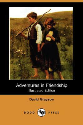 Adventures in Friendship (Illustrated Edition) (Dodo Press) by David Grayson