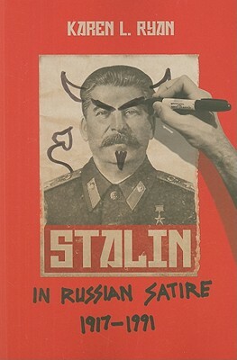 Stalin in Russian Satire, 1917a 1991 by Karen L. Ryan