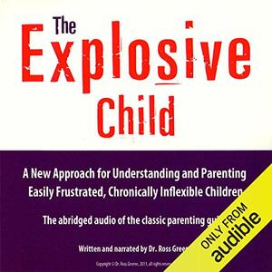 The Explosive Child by Ross W. Greene