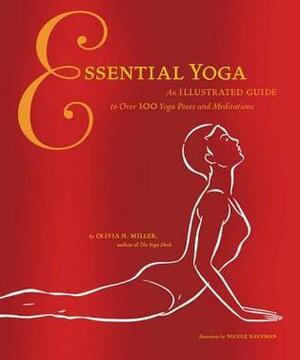 Essential Yoga: An Illustrated Guide to Over 100 Yoga Poses and Meditations by Olivia H. Miller, Nicole Kaufman