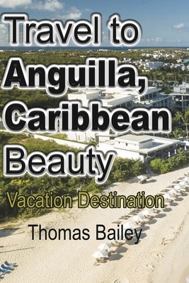 Travel to Anguilla, Caribbean Beauty by Thomas Bailey