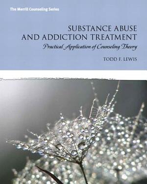 Substance Abuse and Addiction Treatment: Practical Application of Counseling Theory by Todd Lewis