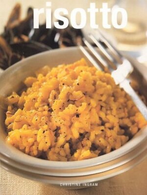 Risotto: Over 50 Fresh and Innovative Recipes for the Creative Cook by Christine Ingram