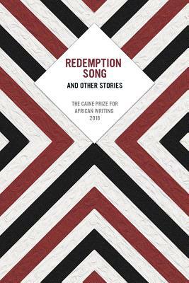 Redemption Song and Other Stories: The Caine Prize for African Writing 2018 by The Caine Prize for African Writing