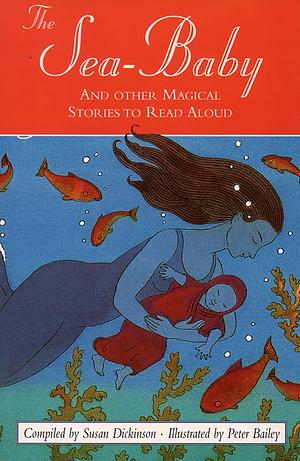 The Sea-Baby and Other Magical Stories To Read Aloud by Susan Dickinson