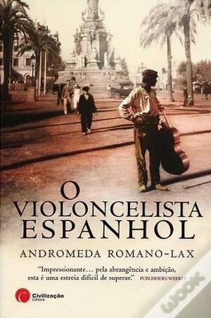 O Violoncelista Espanhol by Andromeda Romano-Lax