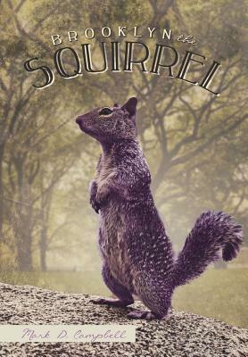 Brooklyn the Squirrel by Mark D. Campbell