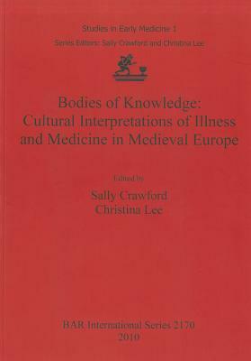 Bodies of Knowledge: Cultural Interpretations of Illness and Medicine in Medieval Europe by 