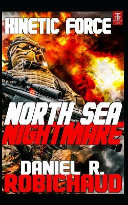 North Sea Nightmare by Daniel R. Robichaud