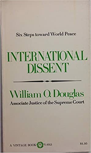 International Dissent: Six Steps Towards World Peace by William O. Douglas
