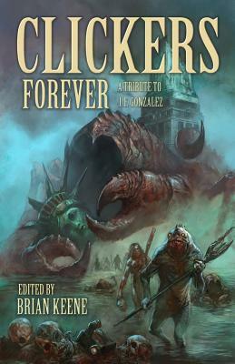 Clickers Forever: A Tribute to J. F. Gonzalez by J.F. Gonzalez, Jonathan Mayberry