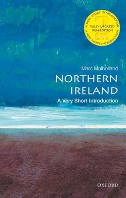 Northern Ireland: A Very Short Introduction by Marc Mulholland