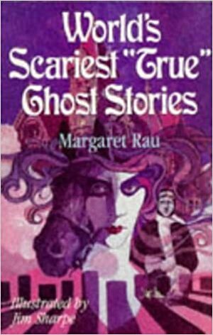 World\'s Scariest True Ghost Stories by Margaret Rau, Jim Sharpe