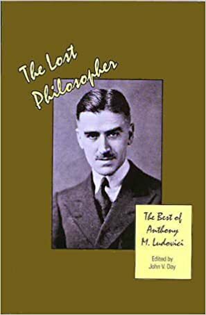 The Lost Philosopher: The Best of Anthony M. Ludovici by John V. Day, Anthony Mario Ludovici