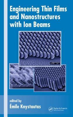 Engineering Thin Films and Nanostructures with Ion Beams by 