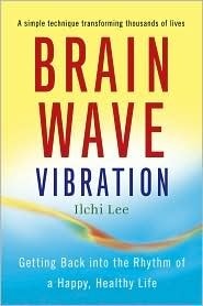 Brain Wave Vibration: Getting Back Into the Rhythm of a Happy, Healthy Life by Ilchi Lee