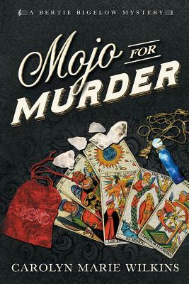 Mojo for Murder: A Bertie Bigelow Mystery by Carolyn Marie Wilkins